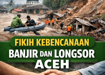 fikih kebencanaan, banjir aceh, longsor aceh, musibah dalam islam, bencana alam dalam islam, takdir dan ikhtiar, solidaritas sosial islam, tolong menolong, fiqih kontemporer, aceh