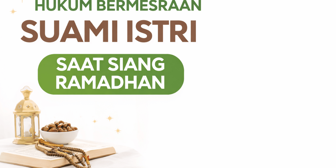 hukum bermesraan saat puasa, mesra suami istri ramadhan, ciuman saat puasa, hukum bercumbu di siang ramadhan, fiqih puasa suami istri, pembatal puasa ramadhan, puasa dan hubungan suami istri