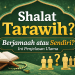 shalat tarawih, tarawih berjamaah, tarawih sendiri, hukum shalat tarawih, keutamaan tarawih, fiqih ramadhan, ibadah sunnah, pendapat ulama