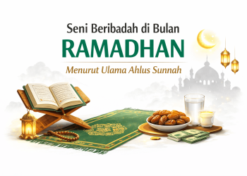 Seni Beribadah di Bulan Ramadhan Menurut Ulama Ahlus Sunnah