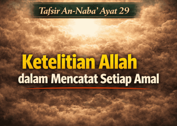 Tafsir Surat An-Naba’ 29