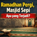 Ramadhan Pergi, Masjid Sepi, Apa yang Terjadi